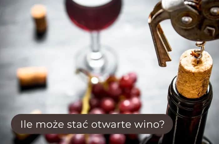 Ile może być otwarte wino? Sprawdź, jak uniknąć zmarnowania trunku